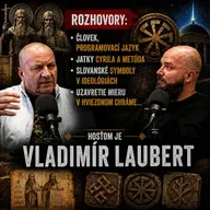 Podcast #33 Rozhovory: Človek, programovací jazyk, jatky Cyrila a Metóda, Slovanské symboly v ideológiach, uzavretie mieru v Hviezdnom chráme... Hosťom je Vladimír Laubert