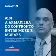 #101 Podcast do Manchetômetro │ A armadilha do confronto entre Musk e Moraes