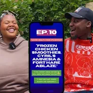 EP 10: FROZEN CHICKEN SMOOTHIES, TSHEPO'S TELL-ALL, FORT HARE ABLAZE