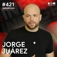 Exito MILLONARIO, plenitud y salir del fracaso | Jorge Juárez | #421 SINERGÉTICOS