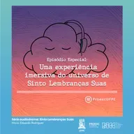 Episódio Especial: Uma experiência imersiva do universo de Sinto Lembranças Suas (Radionovela - Episódio 04)