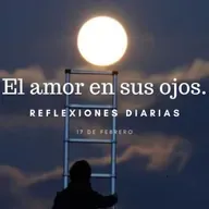 Reflexiones Diarias: Feb,17. “EL AMOR EN SUS OJOS”