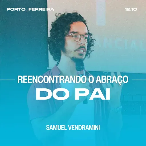 Reencontrando o Abraço do Pai - Samuel Vendramini