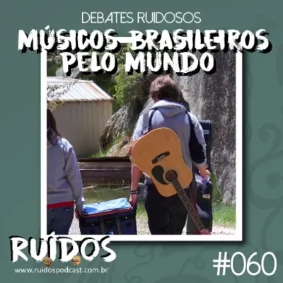 #060 - Debates Ruidosos XI: Músicos brasileiros pelo mundo com Alê Damasceno e Lucas Longaresi