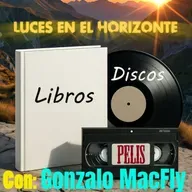 Libros Discos Pelis. Con Gonzalo MacFly - Luces en el Horizonte.