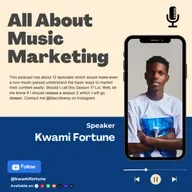  All About Music Marketing - episode 6 w/ Kwami Fortune