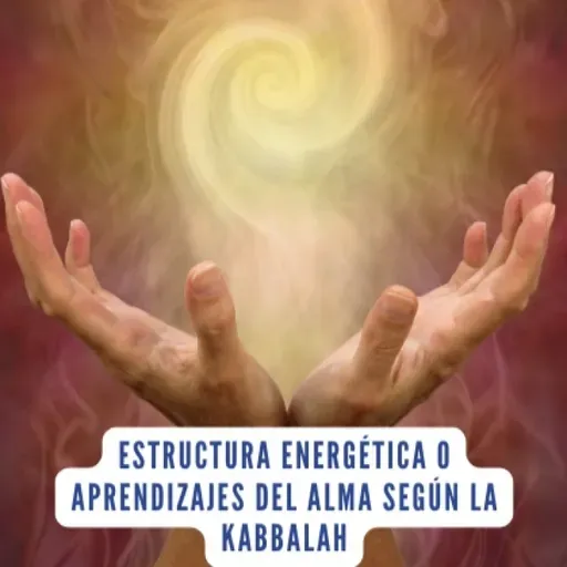 Kabbalah | KabbalahYDespertar |Estructura energética o Aprendizajes del alma según la Kabbalah