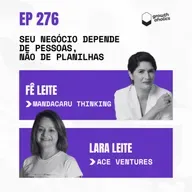 #276 - O crescimento do seu negócio depende de pessoas, não de planilhas | Com Fê Leite - Founder da Mandacaru Thinking 