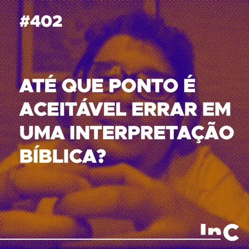 #402 - Até que ponto é aceitável errar em uma interpretação bíblica? - c/ Ronaldo Vasconcelos
