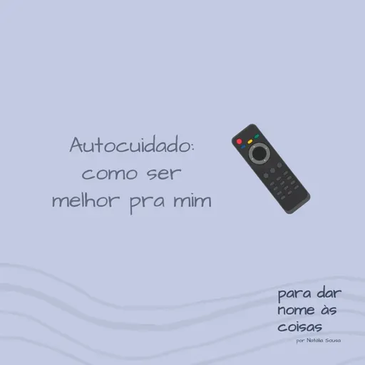 S08EP327 - Autocuidado: como ser melhor pra mim?