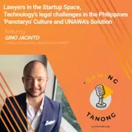 Atty. Gino Jacinto - Lawyers in the Startup Space, Technology’s legal challenges in the Philippines, ‘Panotaryo’ Culture and UNAWA’s Solution - 'RAMING TANONG #26