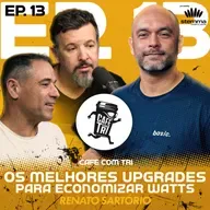 EP.13 - Os melhores upgrades para economizar watts: Renato Sartório (Sartório 3D Solutions) | Café com Tri powered stemma