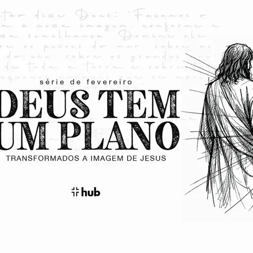 Série Deus tem um plano - MENSAGEM 04: DEUS USA O ESPÍRITO SANTO PARA NOS TRANSFORMAR - 22/02/2026