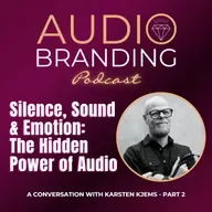Silence, Sound & Emotion – The Hidden Power of Audio: A Conversation with Karsten Kjems - Part 2