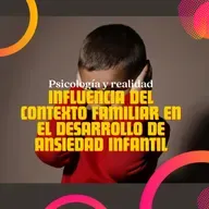 Influencia del contexto familiar en la ansiedad infantil