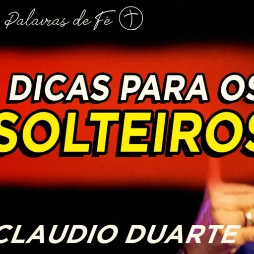 Cláudio Duarte - DICAS para os SOLTEIROS | Palavras de Fé | Pastor Cláudio Duarte