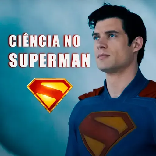 SUPERMAN PODERIA EXISTIR? A CIÊNCIA EXPLICA - Ciência Sem Fim #311