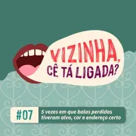 EP7: 5 vezes em que balas perdidas tiveram alvo, cor e endereço certo