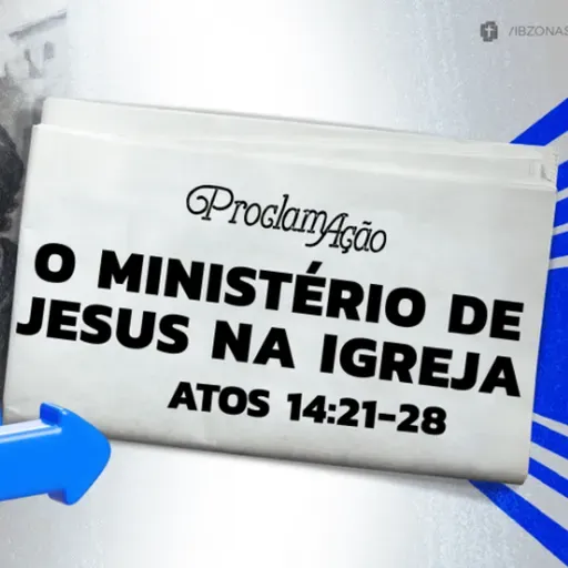 Pedro Henrique - O MINISTÉRIO DE JESUS NA IGREJA (Atos 14: 21 - 28)
