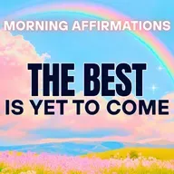 Positive Morning Affirmations | The Best is Yet to Come