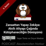 Akademiden Notlar 145: Zanaattan Yapay Zekâya: Akıllı Altyapı Çağında Kütüphaneciliğin Dönüşümü