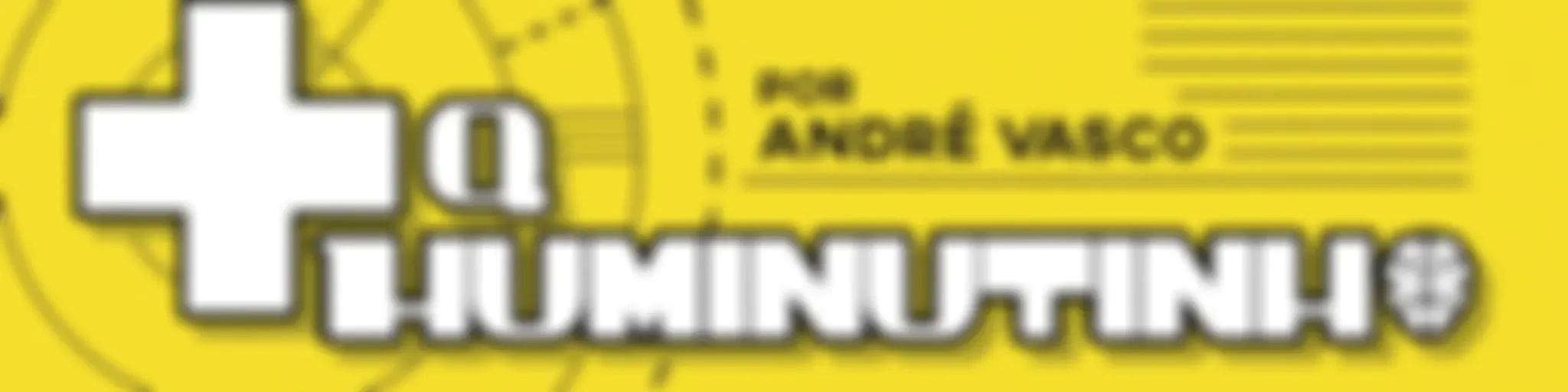 + Q HUMINUTINHO