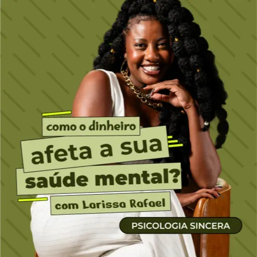 Como o dinheiro afeta a sua saúde mental? com Larissa Rafael