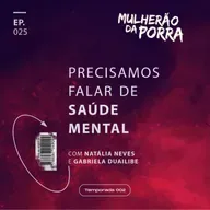 Ep. 025 Precisamos falar sobre saúde mental