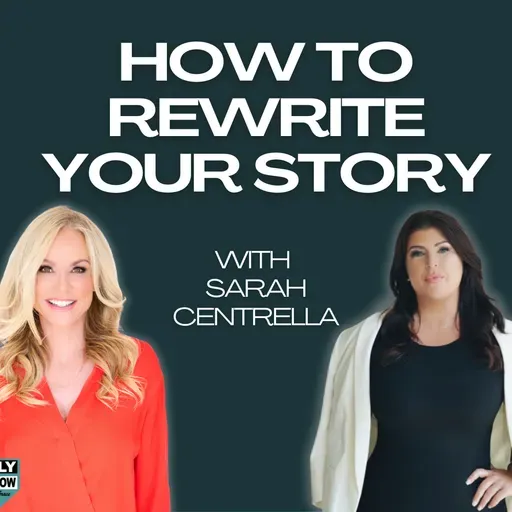 How To Rewrite Your Story With Sarah Centrella