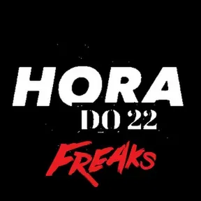 Hora do 22 - Freaks
