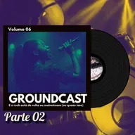 Groundcast V#06 – E o rock está de volta ao mainstream (ou quase isso)