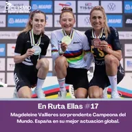 En Ruta Ellas 17 - Magdeleine Vallieres sorprendente Campeona del Mundo. España en su mejor actuación global