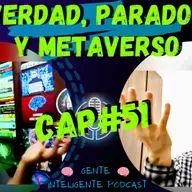 Gente Inteligente Podcast 51: Analizamos a profundidad el METAVERSO 👨‍💻. La VERDAD y las PARADOJAS.