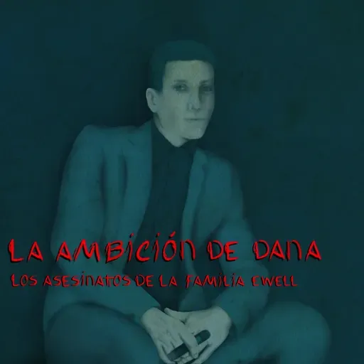 La ambición de Dana ¨El asesinato de la familia Ewell¨
