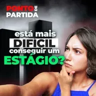 #114 - Está mais difícil conseguir estágio?