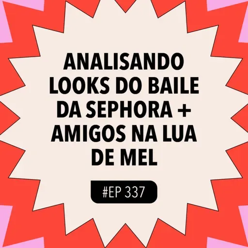 #337: Analisando looks do Baile da Sephora + amigos na lua de mel com Kaya Conky e Bhelchi
