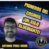 Pioneros del Cosmos. Un viaje alucinante. Antonio Pérez-Verde/Astrométrico. 667 LFDLC - Episodio exclusivo para mecenas