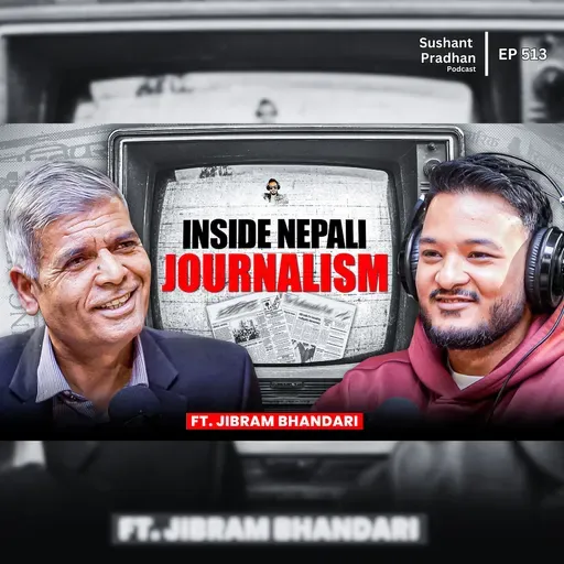 Ep:513 | Inside Nepali Journalism: Censorship, Funding & Politics | Jibram Bhandari | Sushant Pradhan