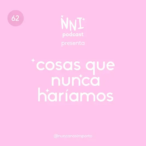 Cosas que nunca haríamos - cap. #62