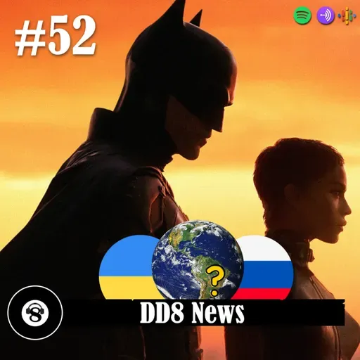 DD8 News #52 - Conflito entre Ucrânia e Rússia, onde o Brasil fica nisso tudo e estreia de The Batman