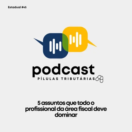 Estadual#45: 5 assuntos que todo o profissional da área fiscal deve dominar