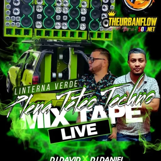 LINTERNA VERDE PLENA TETEO TECHNO MIXTAPE LIVE - DJDAVID - DJDANIEL