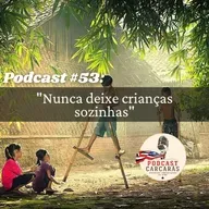 Podcast #53: Nunca deixe crianças sozinhas!