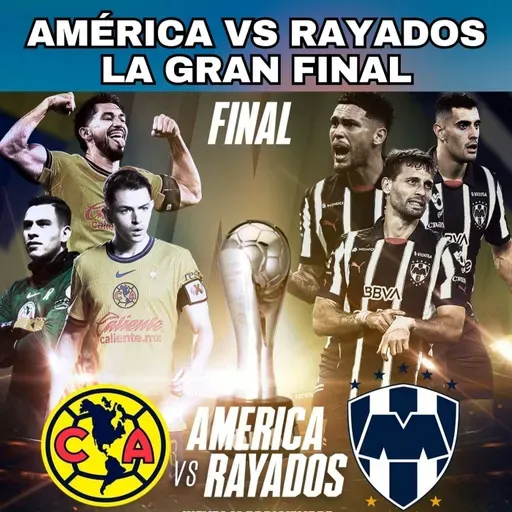 Todo lo que necesitas saber de la final América Vs Rayados