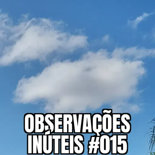Observações Inúteis #015 - O Fantástico Mundo das Nuvens