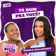 Beauty Delas - Tá bom pra você? Com Bianca Dellafancy