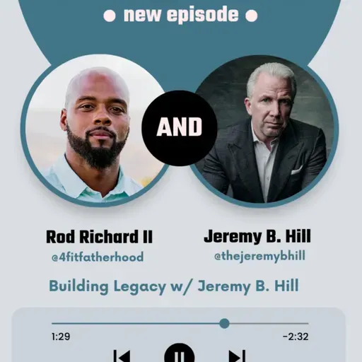 Fatherhood, Faith & Fitness: Building Legacy with Jeremy B. Hill