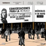 Conversaciones para la memoria: el conflicto y las luchas desde la Universidad Nacional