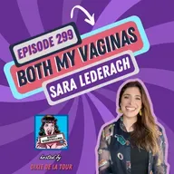 Episode 299:  ‘Both My Vaginas’ (Sara Lederach)