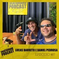 LUCAS BARRETO & DANIEL PEDROSA - Skateboard Podcast #87